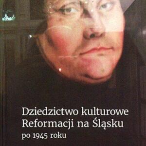 Dziedzictwo kulturowe Reformacji na Śląsku po 1945 roku